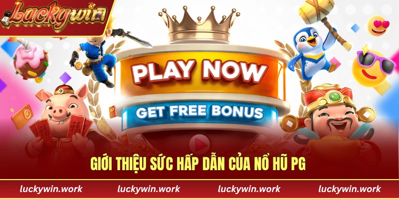 Giới thiệu sức hấp dẫn của nổ hũ PG