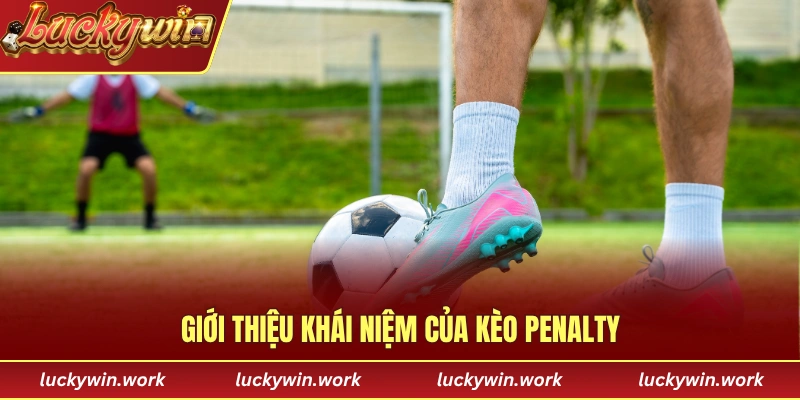 Giới thiệu về khái niệm của kèo Penalty